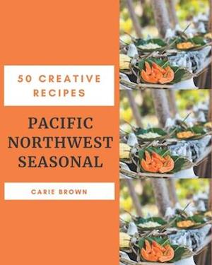 50 Creative Pacific Northwest Seasonal Recipes