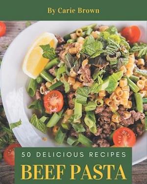 50 Delicious Beef Pasta Recipes