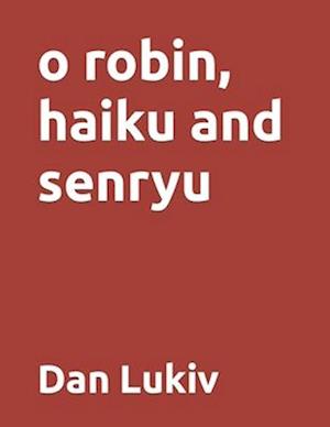 o robin, haiku and senryu