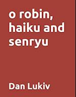 o robin, haiku and senryu