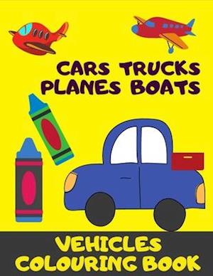 Cars, Trucks, Plane, Boats. Vehicles Colouring Book: Fun With Crayons. Activity Book For Toddlers And Preschoolers.