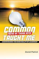 Common Truths My Teacher Never Taught Me: Understanding the divine reality of leadership 