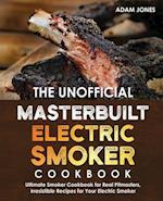 The Unofficial Masterbuilt Electric Smoker Cookbook