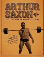 Arthur Saxon. The Text-Book Of Weight-Lifting. : Commented and compiled by Jeronimo Milo. 