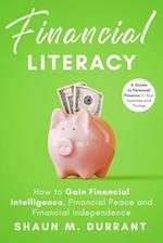 Financial Literacy: How to Gain Financial Intelligence, Financial Peace and Financial Independence.: A Guide to Personal Finance in Your Twenties and 