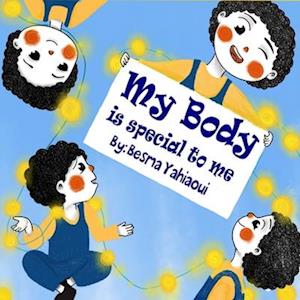 My body is special to me : a book about body parts and senses and feeling for kids ( kids book , toddler book , children's book , picture book )
