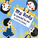 My body is special to me : a book about body parts and senses and feeling for kids ( kids book , toddler book , children's book , picture book ) 