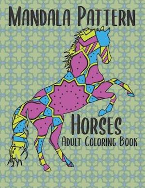 Mandala Pattern Horses Adult Coloring Book: 50 Easy to Difficult Skill Level Horse Designs