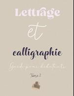 Lettrage et calligraphie - Guide pour débutants - Tome 2