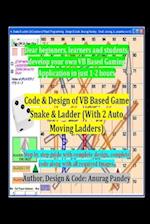 Code & Design of VB Based Game Snake & Ladder (With 2 Auto Moving Ladders): Step by step guide with complete design, complete code along with all requ