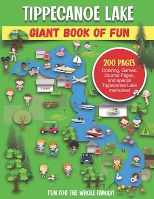 Lake Tippecanoe Giant Book of Fun: Coloring, Games, Journal Pages, and special Lake Tippy memories!