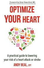 Optimize Your Heart: A practical guide to lowering your risk of a heart attack or stroke 