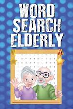 Word Search Elderly: Word Search Puzzles for Seniors 100 Word Search Puzzles to Solve with Answers, Hidden Word Puzzle Books 
