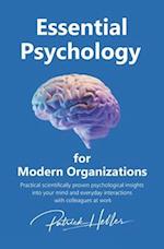 Essential Psychology for Modern Organizations: Practical scientifically proven psychological insights into your mind and everyday interactions with co