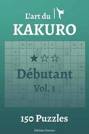 L'art du Kakuro Débutant Vol.1