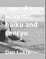 squeaky wagons, haiku and senryu