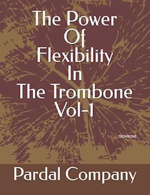 The Power Of Flexibility In The Trombone Vol-1: TROMBONE