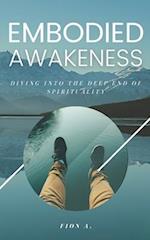 Embodied Awakeness: Diving Into The Deep End Of Spirituality 