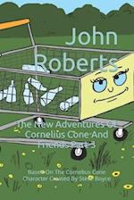 The New Adventures Of Cornelius Cone And Friends Part 3: Based On The Cornelius Cone Character Created By Steve Boyce 