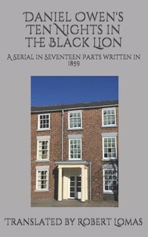 Daniel Owen's Ten Nights in the Black Lion: A Serial in Seventeen Parts written in 1859