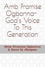 Amb Promise Ogbonna- God's Voice To This Generation