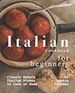 Italian Cookbook for Beginners: Classic Modern Italian Dishes to Cook at Home 
