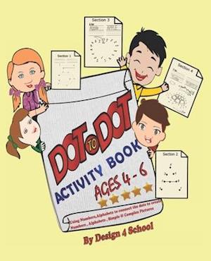 Dot to Dot Activity Book ( Ages 4- 6): Using Numbers,Alphabets to connect the dots to create Numbers,Alphabets, Simple & Complex Pictures