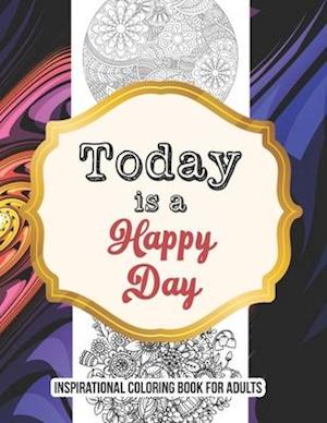 Today is a Happy Day -inspirational coloring book for adults