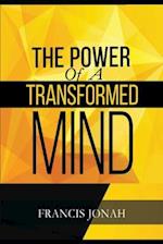 The Power Of A Transformed Mind: How To Win The Battle Of Life Using The Key Of A Systematically Renewed Mind 