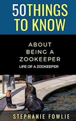 50 Things to Know About Being a Zookeeper: LIFE OF A ZOOKEEPER 