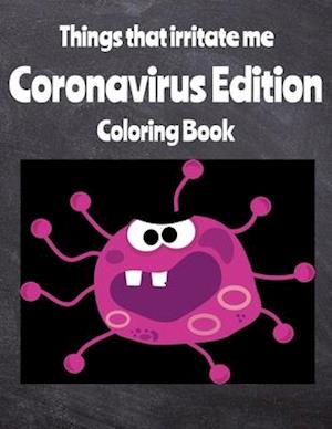 Things That Irritate Me Coronavirus Edition Coloring Book