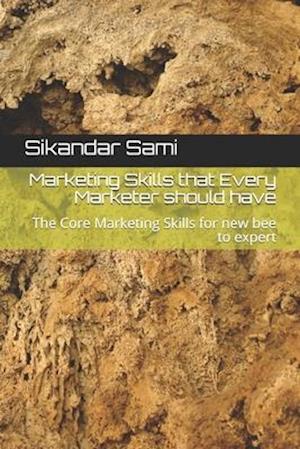 Marketing Skills that Every Marketer should have: The Core Marketing Skills for new bee to expert