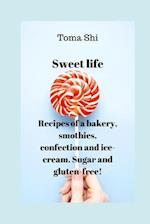 Sweet life. Recipes of a bakery, smothies, confection and ice-cream. Sugar and gluten-free!