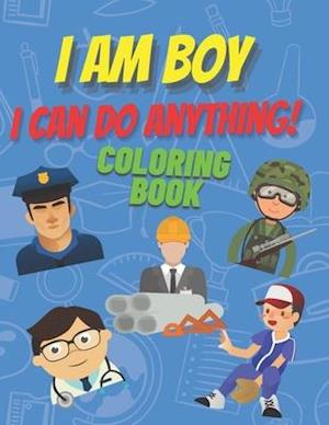 I am boy. I can do anything! Coloring Book.