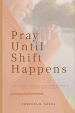 Pray Until Shift Happens