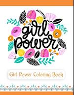 Girl Power Coloring Book: An Inspirational Coloring Book for Teenage Girls, Tweens and Young Women with Motivational and Uplifting Quotes 