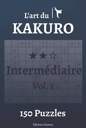 L'art du Kakuro Intermédiaire Vol.1