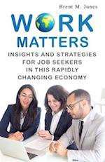 Work Matters: Insights & Strategies for Job Seekers in a Rapidly Changing Economy 