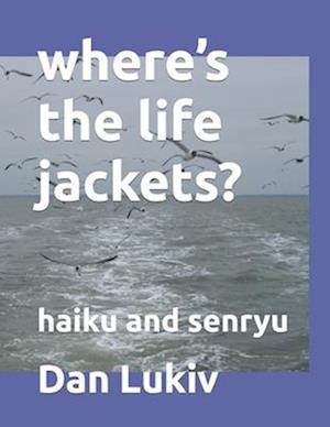 where's the life jackets?: haiku and senryu