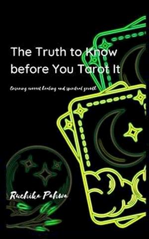 The Truth to Know before You Tarot It: Ensuring correct healing and spiritual growth