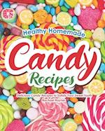 Healthy Homemade Candy Recipes: Delicious Candy Recipes to Satisfy Your Sweet Tooth 