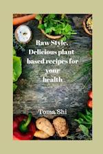 Raw Style. Delicious plant-based recipes for your health