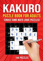Kakuro Puzzle Book for Adults: Cross Sums Math Logic Puzzles | 144 Puzzles | 3 Grid Sizes 