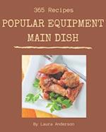 365 Popular Equipment Main Dish Recipes