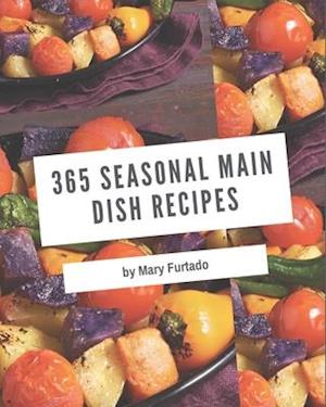 365 Seasonal Main Dish Recipes