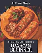 365 Ultimate Oaxacan Beginner Recipes