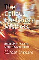 The Callous Husband's Mistress: Based On A True Life Story: Revised Edition 