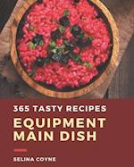 365 Tasty Equipment Main Dish Recipes