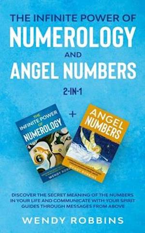 The Infinite Power of Numerology and Angel Numbers 2-in-1