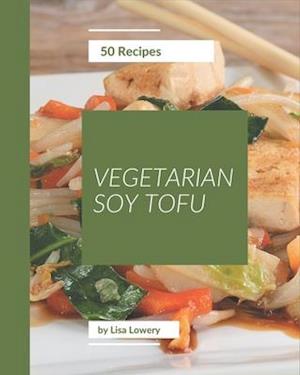 50 Vegetarian Soy Tofu Recipes